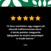 Ötcsillagos értékelés, amelyet Ivan véleménye követ: „Szerintem a Zero egy nagyon jól sikerült koffeinmentes kávé. A leírás pontos: mogyorós ízjegyeket és enyhe savasságot is érzek benne.”